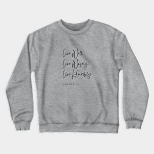 Live Well Wisely Humbly - James 3:13 - Christian Apparel Crewneck Sweatshirt